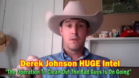 Derek Johnson HUGE Intel May 21: "The Plan And The Operation To Clean Out The Bad Guys Is On Going"