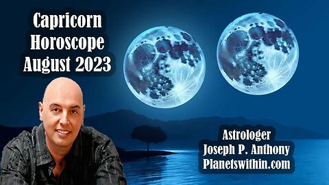 Capricorn Horoscope August 2023 - Astrologer Joseph P. Anthony