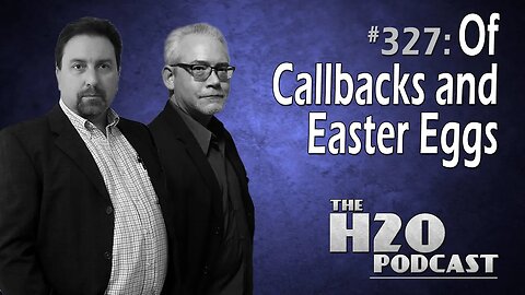 The H2O Podcast 327: Of Callbacks and Easter Eggs