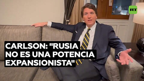 Carlson: "Hay que ser un idiota para pensar que Rusia quiere expandirse"