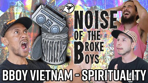 FINDING SPIRITUALITY - NOISE OF THE BROKE BOYS W/ BBOY VIETNAM