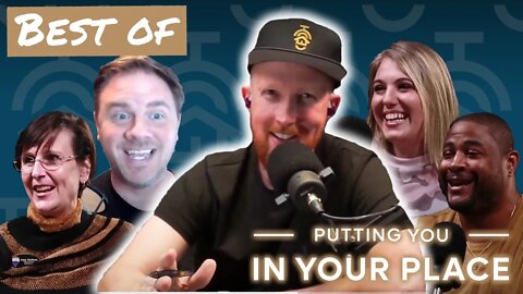 Our BEST OF Podcast Moments Pt. 1 | Putting You in Your Place