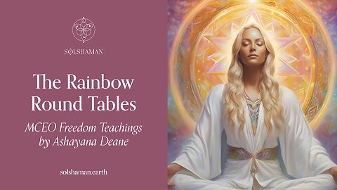 The Rainbow Roundtables: Ashayana Deane MCEO Freedom Teachings