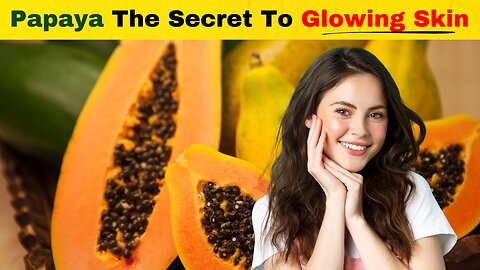 Papaya - The Secret To Glowing Skin