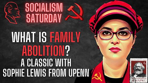 Socialism Saturday: What is FAMILY ABOLITION? A Sophie Lewis classic from University of Pennsylvania