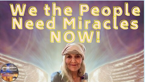 We The People Need Miracles Now!