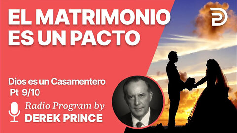 Dios es un Casamentero Pt 9 de 10 - El Matrimonio es un Pacto - Derek Prince