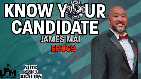 Know Your Candidate - James Mai (LFM Ep.069)