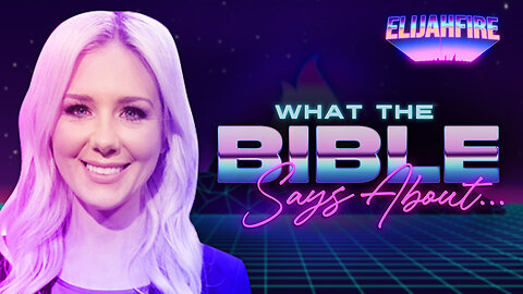 “WHAT THE BIBLE SAYS ABOUT...” ElijahFire: Ep. 228 – KELSEY O’MALLEY