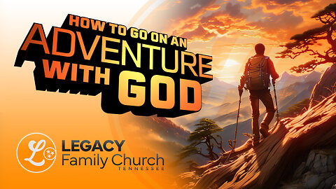 How to Go On an Adventure with God | John ch. 12 | Legacy Family Church