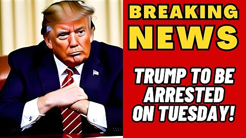 BREAKING NEWS: PRESIDENT TRUMP TO BE ARRESTED ON TUESDAY!