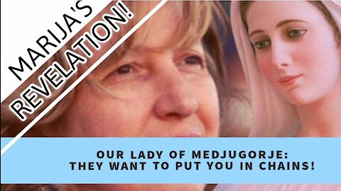 Medjugorje Seer Marija Explains Latest Unusual Message From Our Lady: THEY WANT TO PUT YOU IN CHAINS