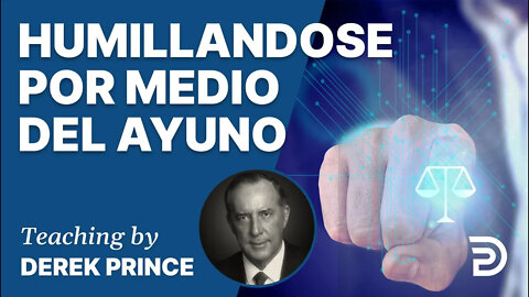 Doblega a la iglesia y se inclinará el mundo 4: Humillandose por medio del Ayuno - 4407 Derek Prince