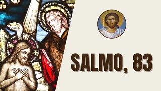 Salmo, 83 - "Como são amáveis as vossas moradas, Senhor dos exércitos! Minha alma desfalecida..."