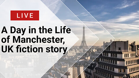 A Day in the Life of Manchester, UK fiction story