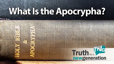 What is the Apocrypha? Truth for a New Generation Episode 404