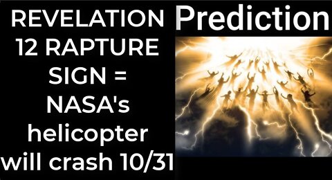 Prediction - REVELATION 12 RAPTURE SIGN = NASA's helicopter will crash Oct 31