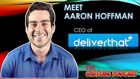 Meet Aaron Hoffman, CEO of DeliverThat | The GigTube Podcast Interview