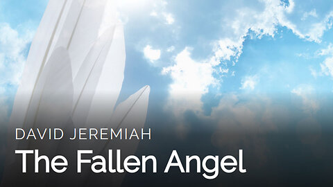 5. The Fallen Angel | Dr. David Jeremiah