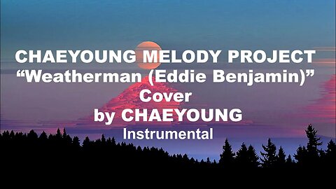 CHAEYOUNG MELODY PROJECT “Weatherman Eddie Benjamin” Cover by CHAEYOUNG (Instrumental)