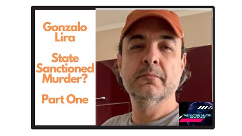 Gonzalo Lira: State Sanctioned Murder? Part One