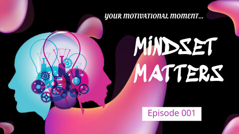 Mindset Matters - Episode 001