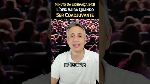 Líder: Saiba Quando Ser Coadjuvante #minutodaliderança 431