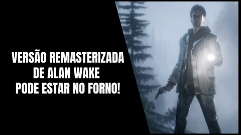 Alan Wake Remastered e Final Fantasy 7 Remake a Caminho do PC via Epic Games Store?