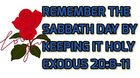 THUS SAYS THE LORD, REMEMBER THE SABBATH DAY BY KEEPING IT HOLY