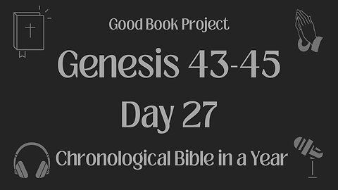 Chronological Bible in a Year 2023 - January 27, Day 27 - Genesis 43-45