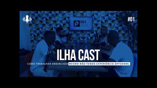 Ilha Cast 01 - COMO TRABALHAR EMBARCADO SEM EXPERIÊNCIA OFFSHORE?