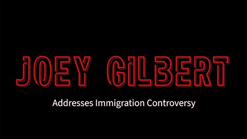 Joey Gilbert addresses Immigration controversy