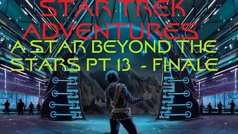 STAR TREK ADVENTURES: "A Star Beyond the Stars" Pt 13 (the ONLY ROMULAN RPG on Youtube)