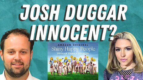 JOSH DUGGAR INNOCENT - Shiny Happy People Docuseries Spreads False Story