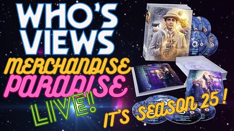 WHO'S VIEWS MERCHANDISE PARADISE: DOCTOR WHO SEASON 25 BLU RAY LIMITED EDITION!