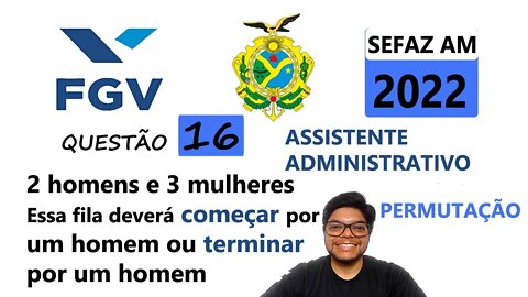 Permutação simples | FGV QUESTÃO 16 da SEFAZ AM 2022. Um grupo formado por 2 homens e 3 mulheres