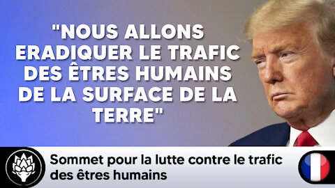 Trump : "Nous allons éradiquer le trafic des êtres humains de la surface de la terre"