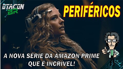 🟢PERIFÉRICOS - A NOVA SÉRIE DO AMAZON PRIME VIDEO É SENSACIONAL