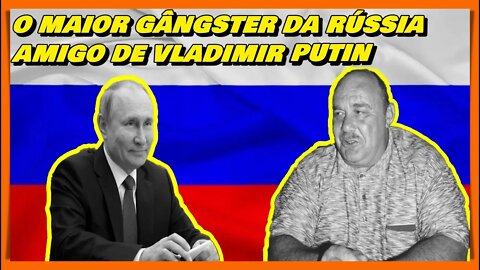 "DOM SEMION" - O GRANDE E PODEROSO CHEFÃO DA MÁFIA RUSSA E AMIGO DE VLADIMIR PUTIN