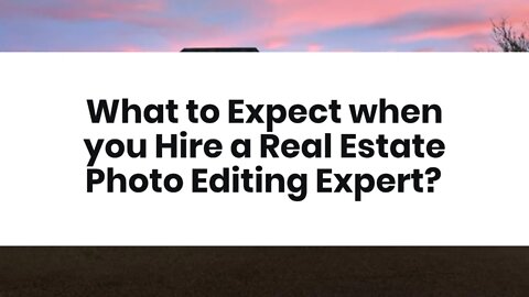 What to Expect when you Hire a Real Estate Photo Editing Expert?