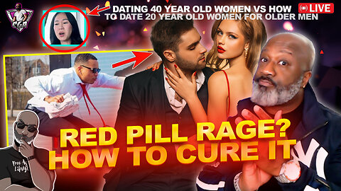 Suffering From R3D PiLL Rage? How To Cure It Before It's Too Late | Dating 40 YO vs 20 YO Women