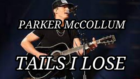 🎵 PARKER McCOLLUM - TAILS I LOSE (LYRICS)