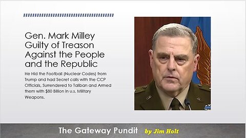 THE GATEWAY PUNDIT ARTICLE BY JIM HOLT ABOUT GENERAL MARK MILLEY COMMITTING TREASON.