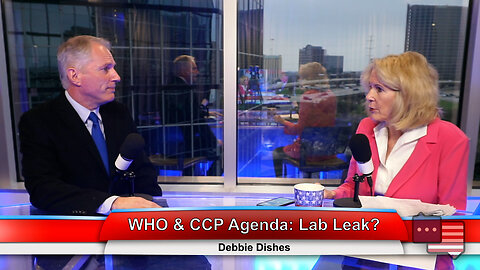 WHO & CCP Agenda: Lab Leak? | Debbie Dishes 3.7.23