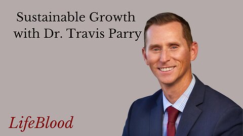 Sustainable Growth with Dr. Travis Parry