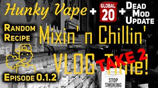 Hunky Vape Mixin' n Chillin VLOG with Global 20 Mod Repair and Random Recipe Mixing