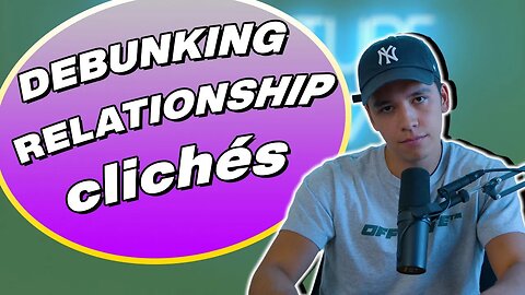 DEBUNKING 5 Common Relationship Clichés