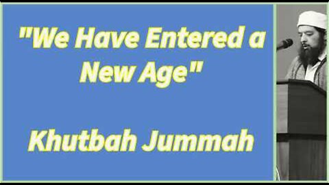 Sheikh Omar Baloch - We Have Entered a New Age - Jummah Khutbah