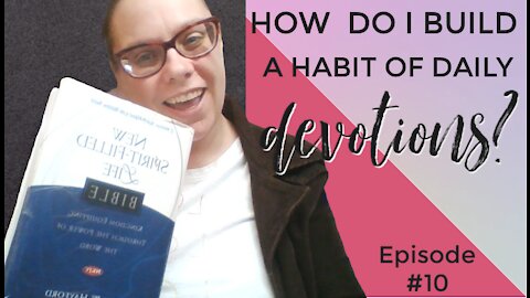 How Do I Build a Habit of Daily Devotions? Episode #10