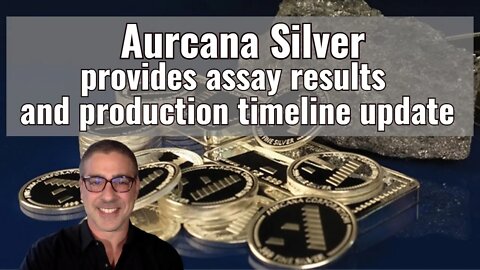 Aurcana Silver assay results and production update